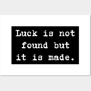 Motivational Quote - Luck is not found but is made. Posters and Art